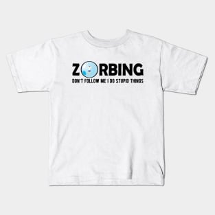 Zorbing Don't follow me I did stupid things Kids T-Shirt